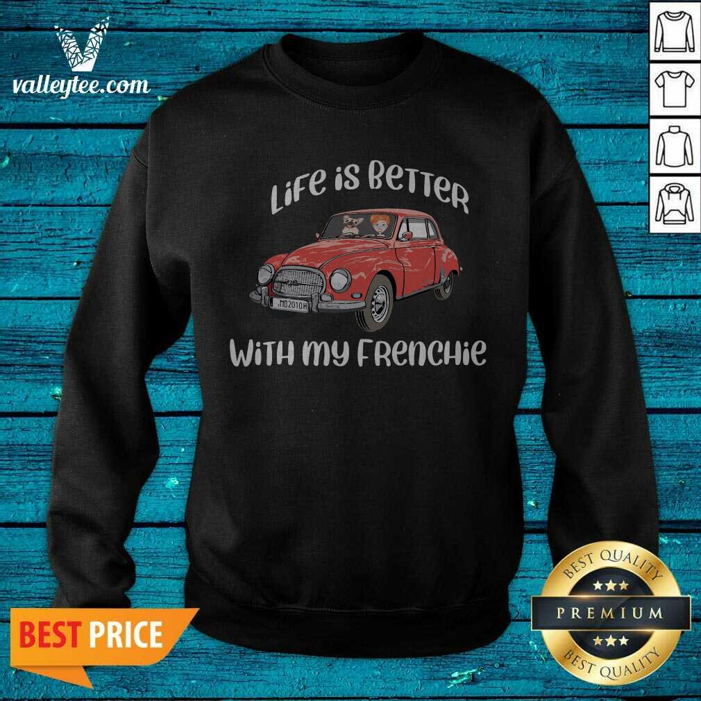 Luxury Life Is Better With My Frenchie Car Funny Shirt