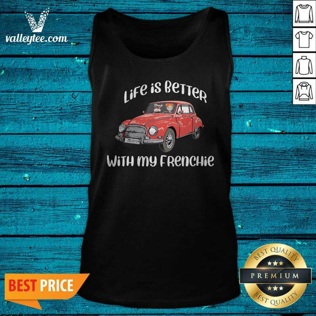 Luxury Life Is Better With My Frenchie Car Funny Shirt