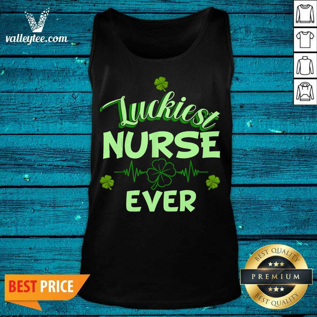 Luxury Luckiest Nurse Ever St Patrick's Day Shirt