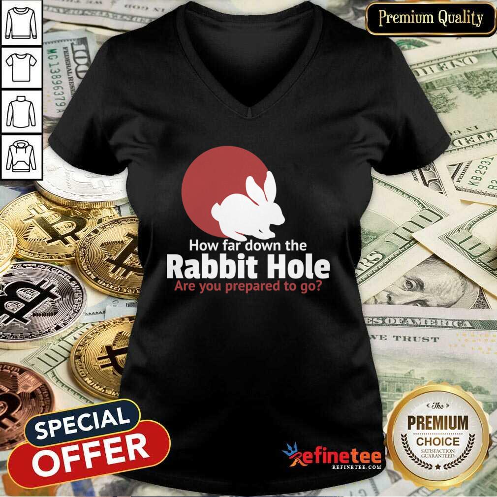 Nice How Far Down The Rabbit Hole Are You Prepared To Go Shirt