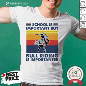 Hot School Is Important But Bull Riding Is Importanter Vintage Shirt