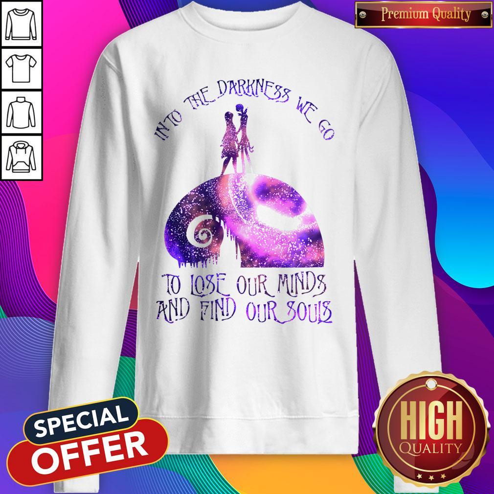 Into The Darkness We Go To Lose Our Minds And Find Our Souls Shirt