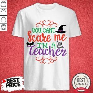 You Can't Scare Me I'm A Teacher Halloween Day Shirt