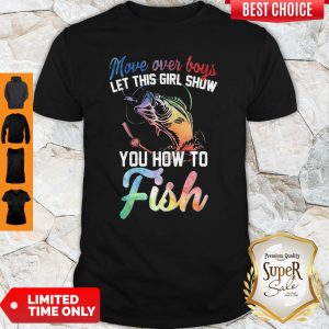 Good Move Over Boys Let This Girl Show You How To Fish Shirt