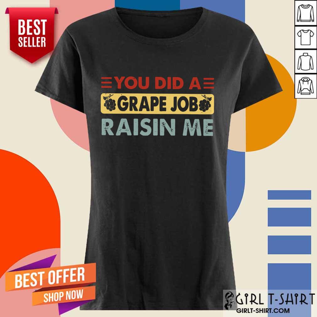 You Did A Grape Job Raisin Me Shirt