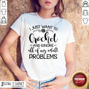 Anymore I Just Wanna Crochet And Ignore All Of My Adult Problems Shirt