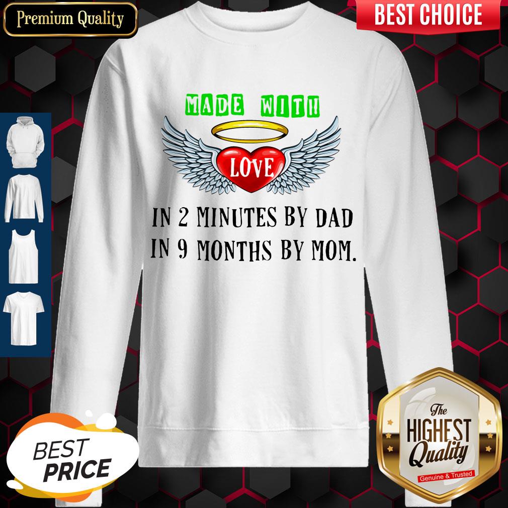 Made With Love In 2 Minutes By Dad In 9 Months By Mom Shirt