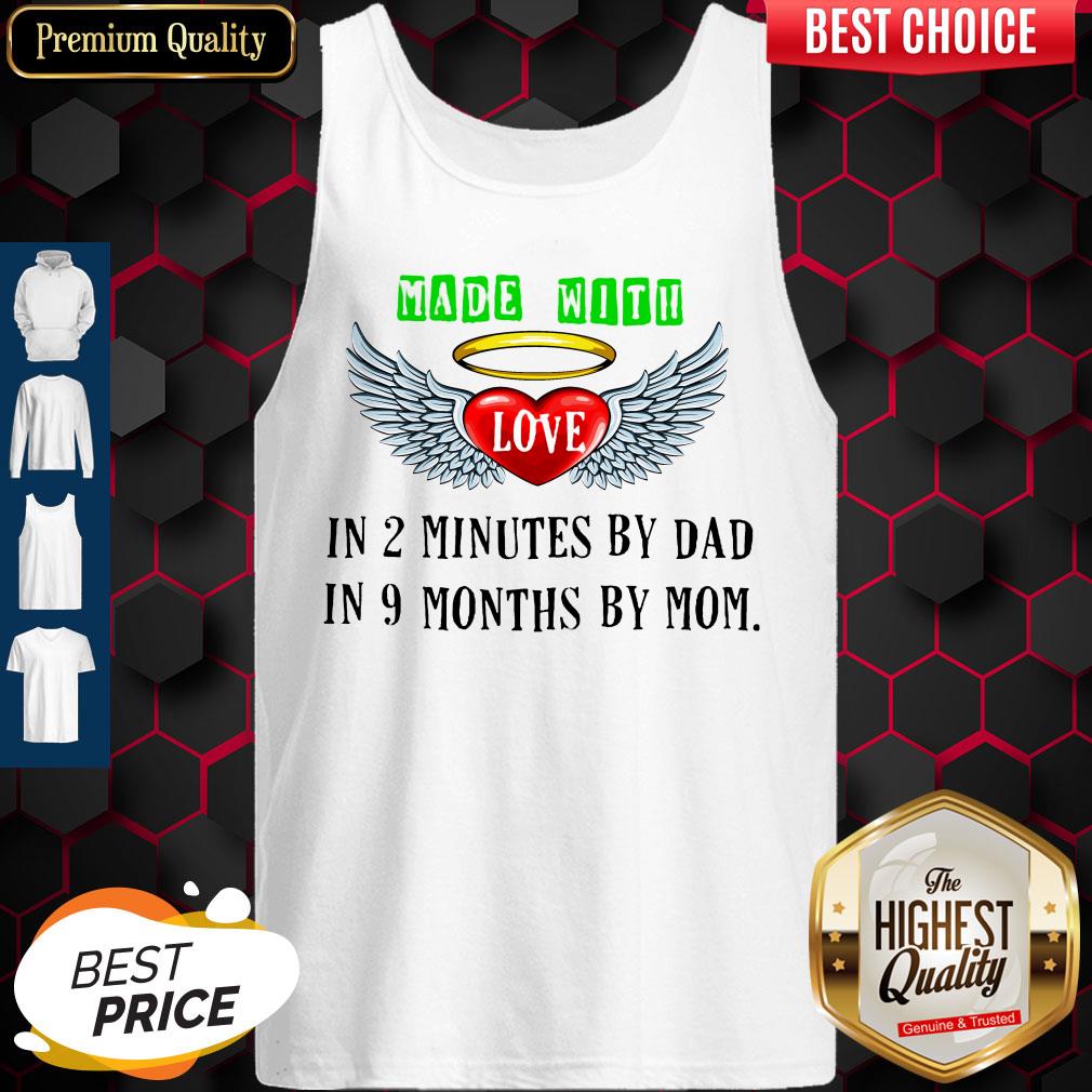 Made With Love In 2 Minutes By Dad In 9 Months By Mom Shirt