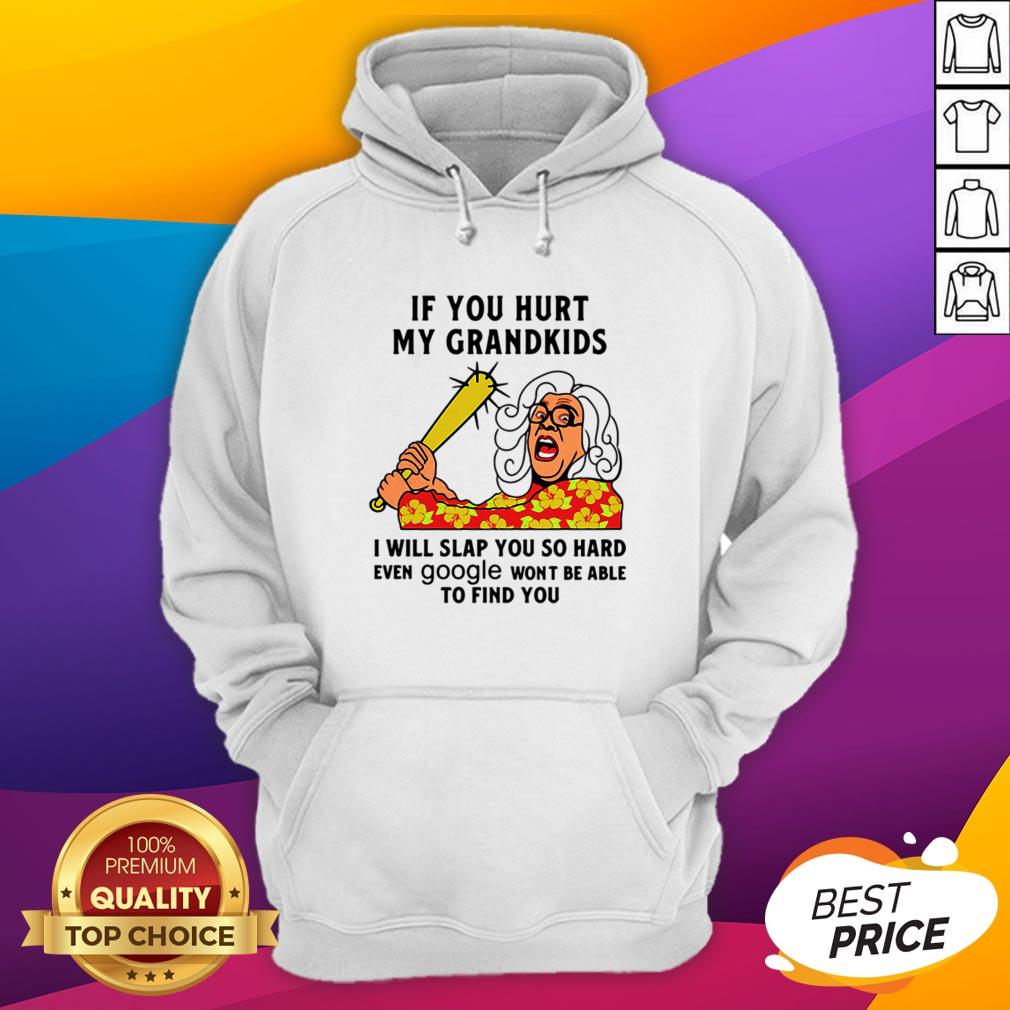 madea-if-you-hurt-my-grandkids-i-will-slap-you-so-hard-even-google-wont-be-able-to-find-you-hoodie.jpg