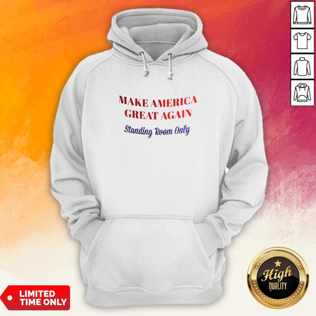 Make America Great Again Standing Room Only Shirt
