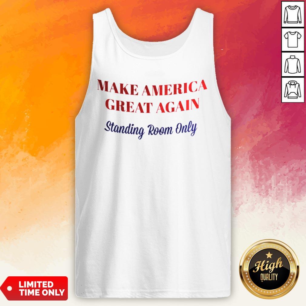 Make America Great Again Standing Room Only Shirt