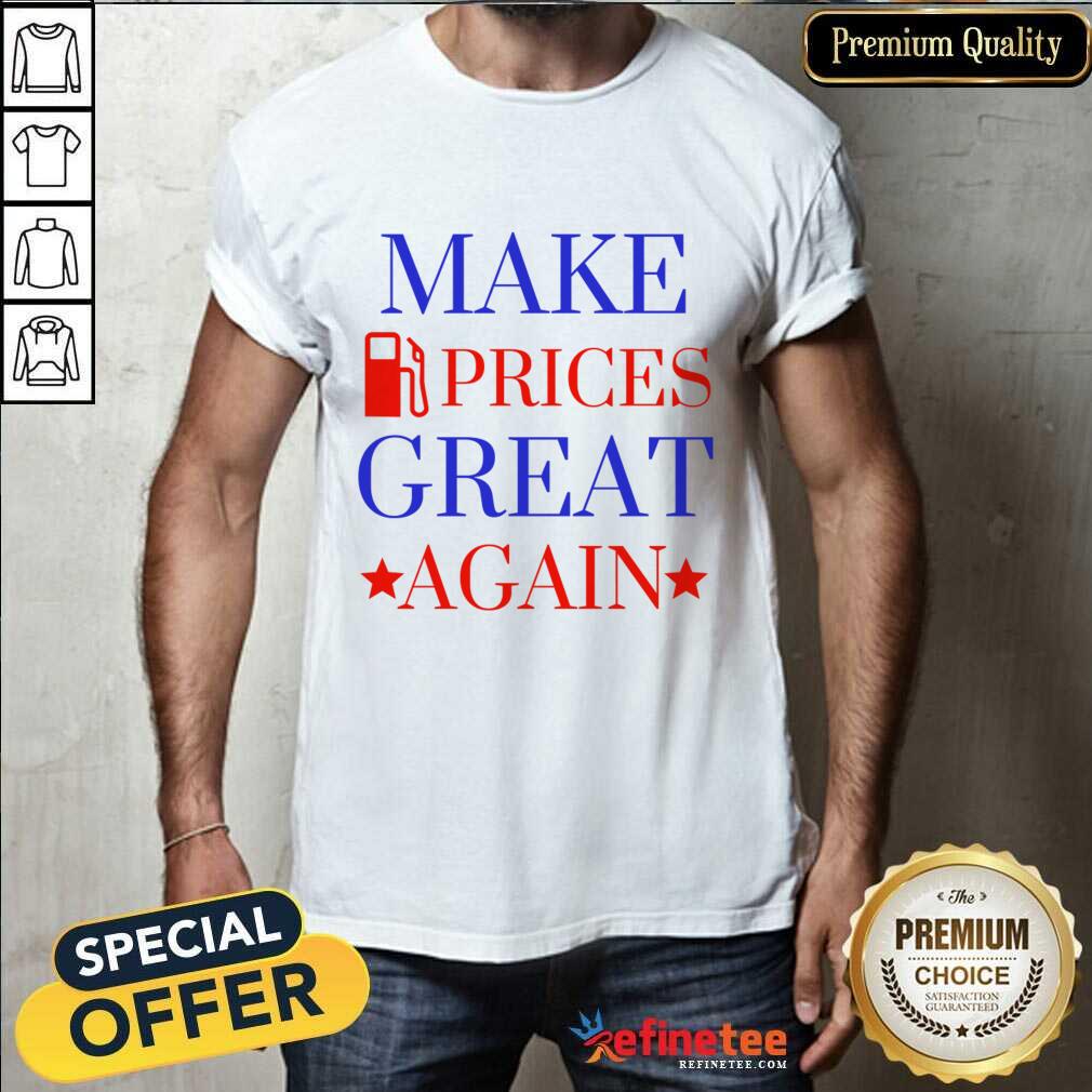 Make Gas Prices Great Again ShirtMake Gas Prices Great Again Shirt