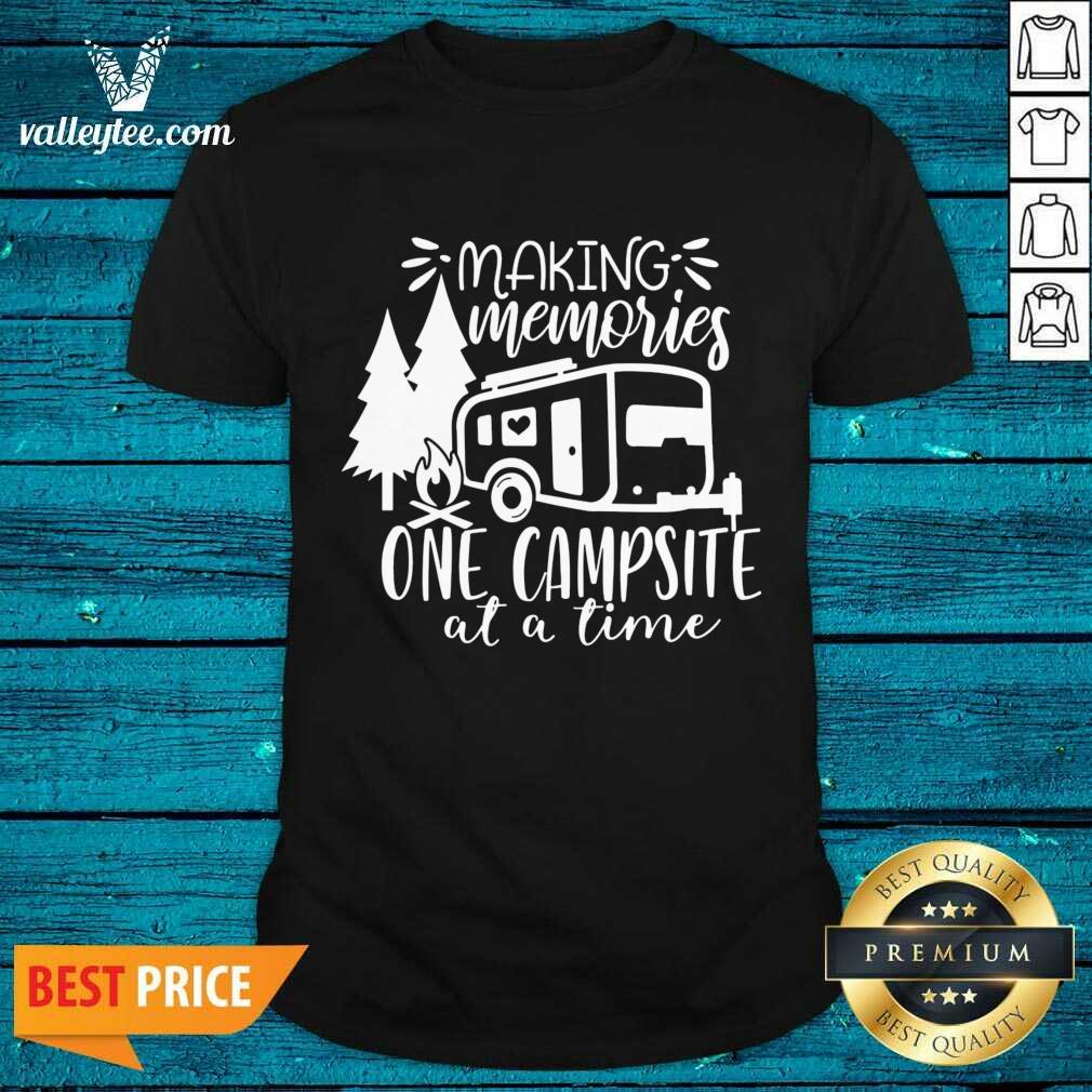 Making Memories One Campsite At A Time Shirt