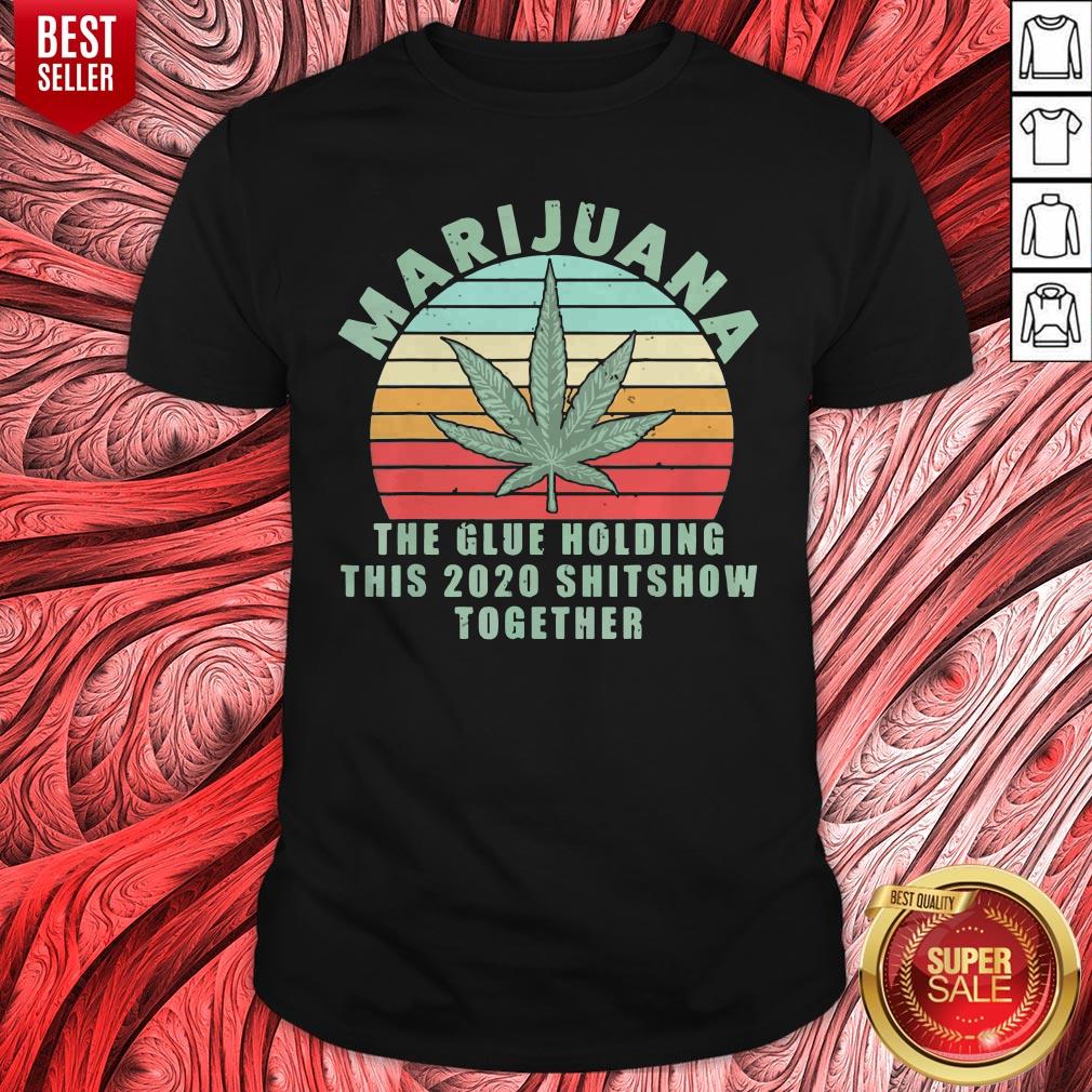Marijuana The Glue Holding This 2020 Shitshow Together Vintage Shirt