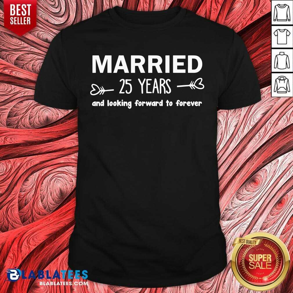 Married 25 Years And Looking Forward To Forever Shirt