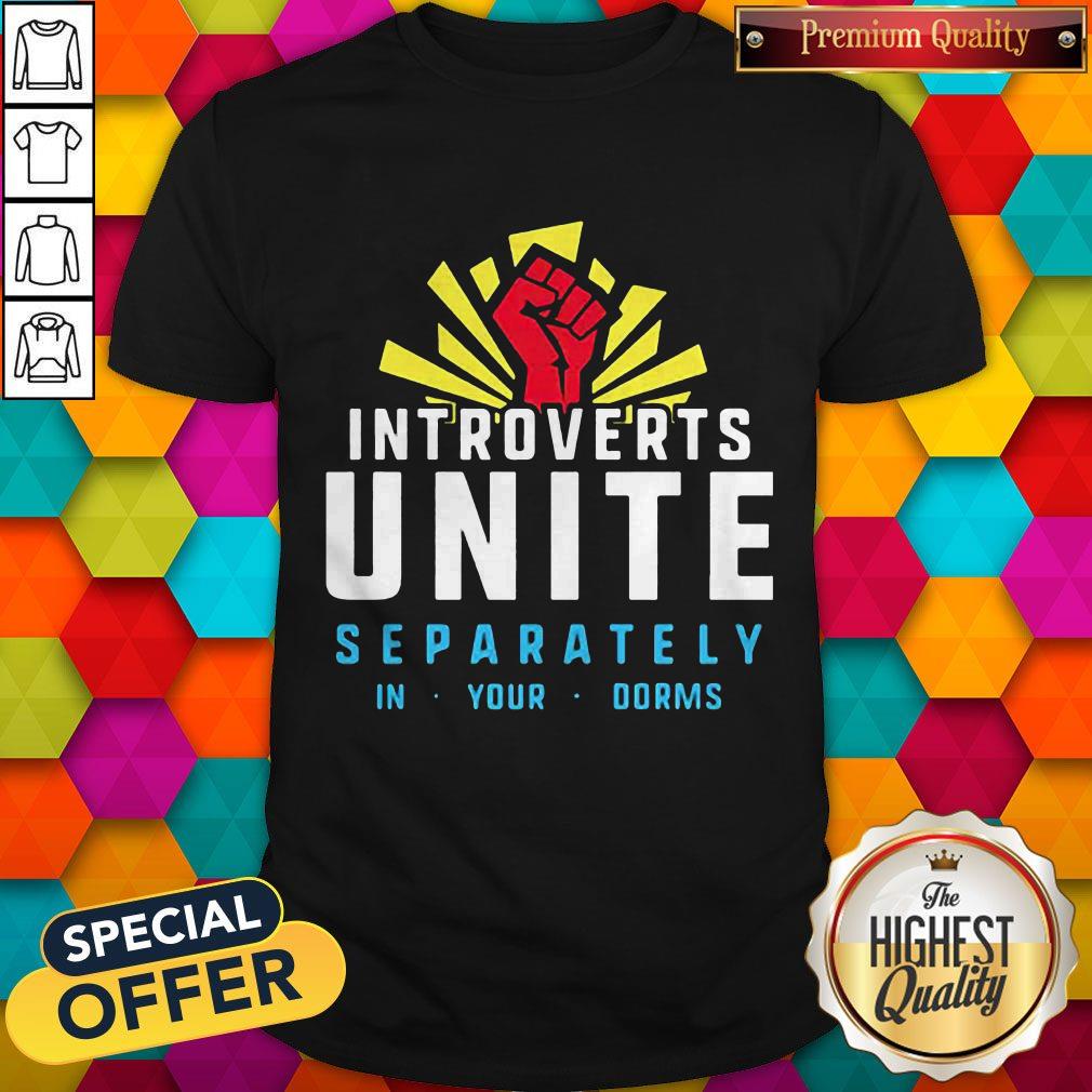 Maybe Introverts Unite Separately In Your Dorms Shirt
