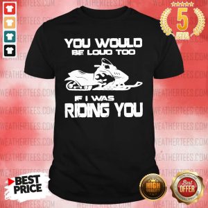 Pretty 6 You Would Be Loud Too Shirt