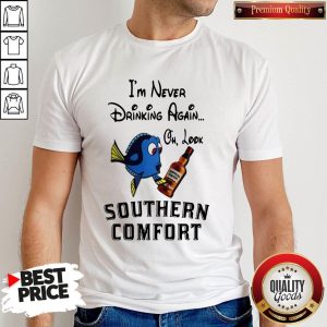 I’m Never Drinking Again Oh Look Southern Comfort Shirt