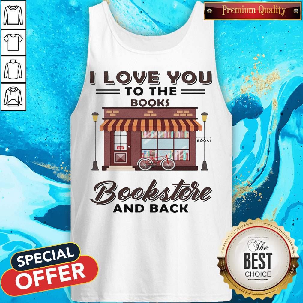 I Love You To The Books Bookstore And Back Shirt
