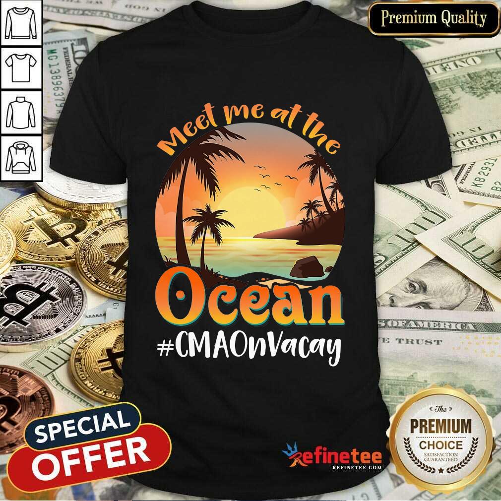Meet Me At The Ocean #CNAOnVacay Shirt