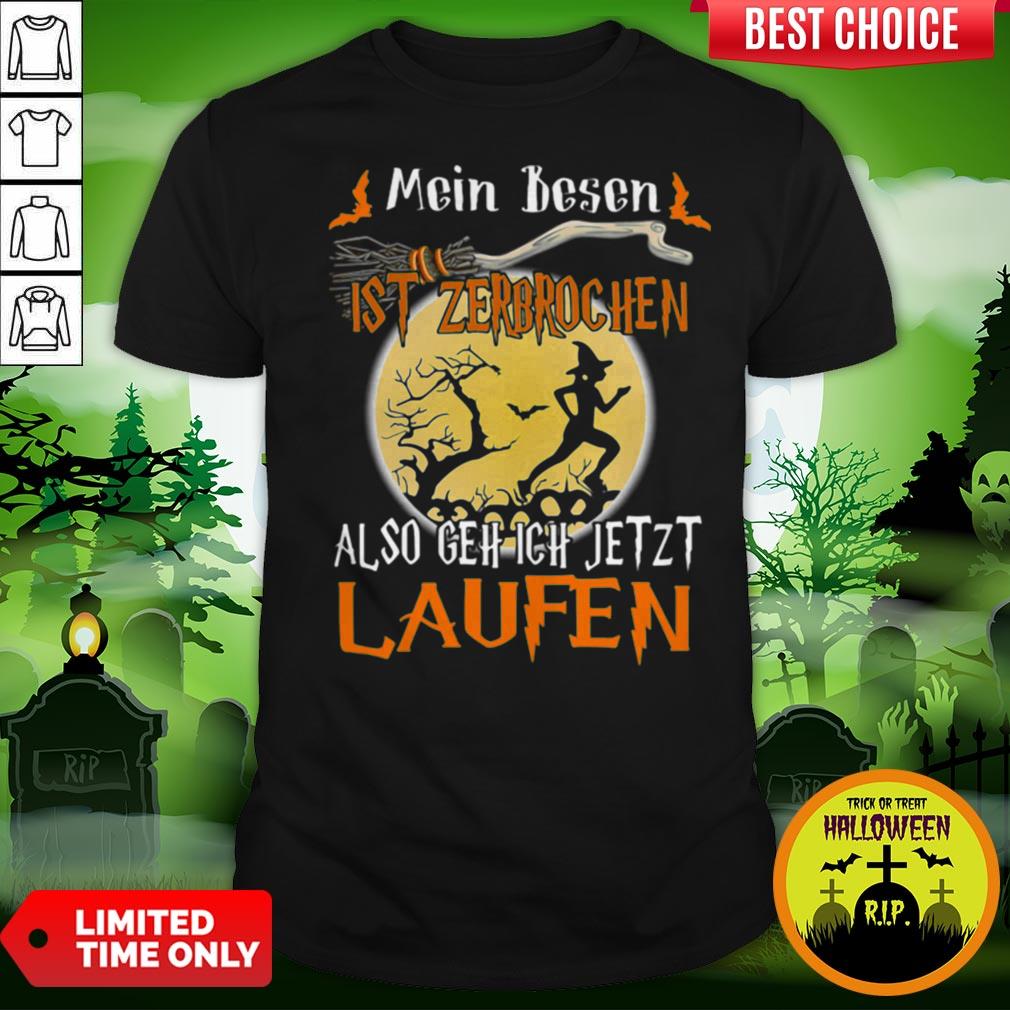 Mein Besen Ist Zerbrochen Also Gehe Ich Jetzt Laufen Halloween Shirt