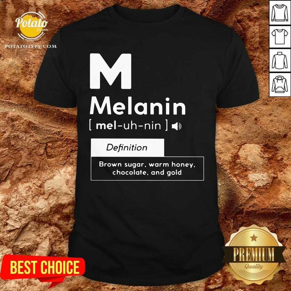 Melanin Definition Brown Sugar Warm Honey Chocolate And Gold Shirt