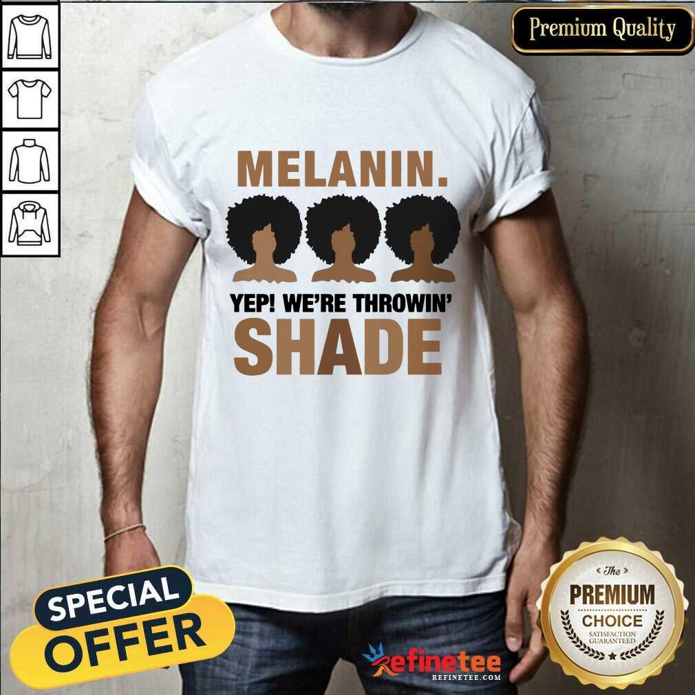 Melanin We're Throwing Shade Shirt