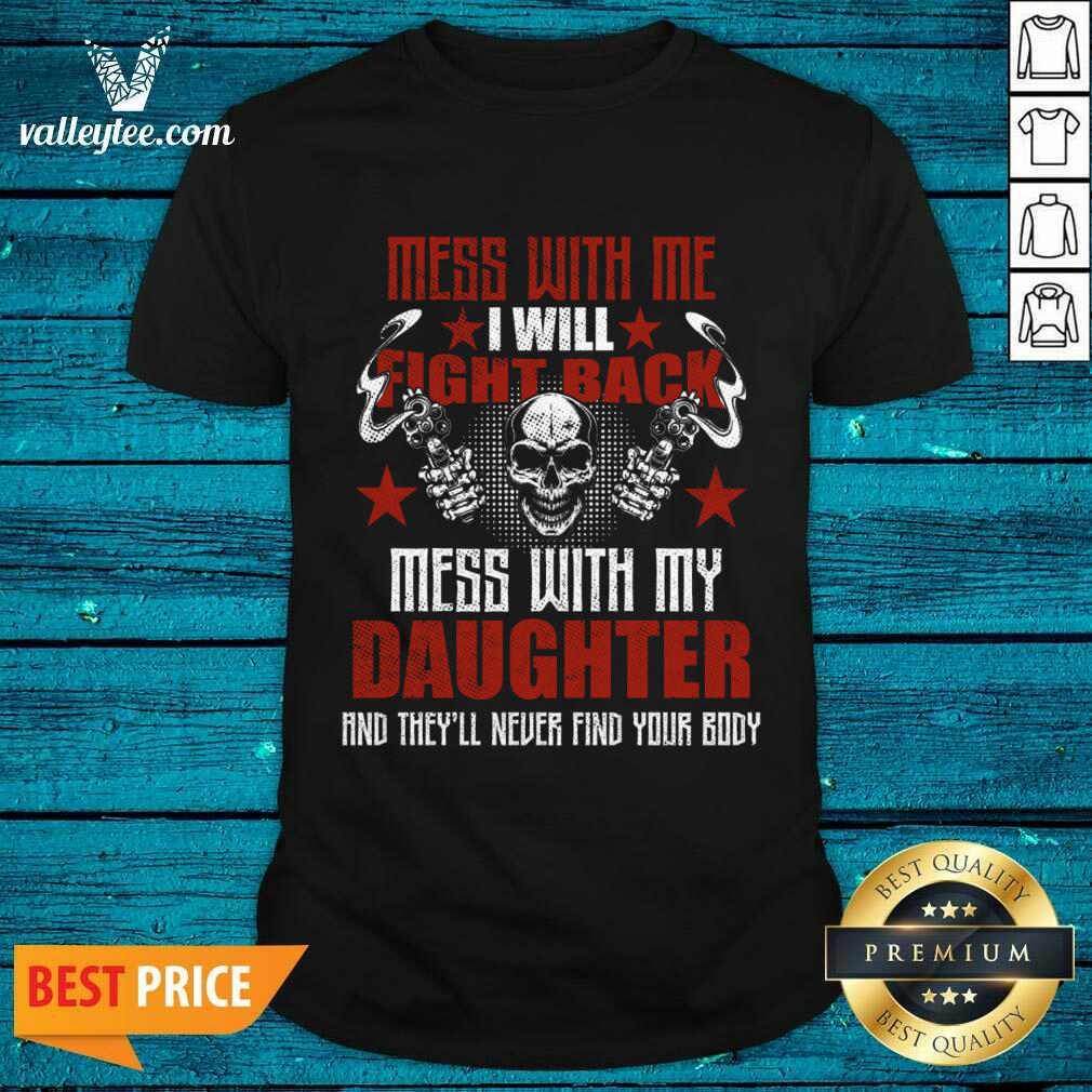 Mess With Me I Will Fight Back Mess With My Daughter Shirt