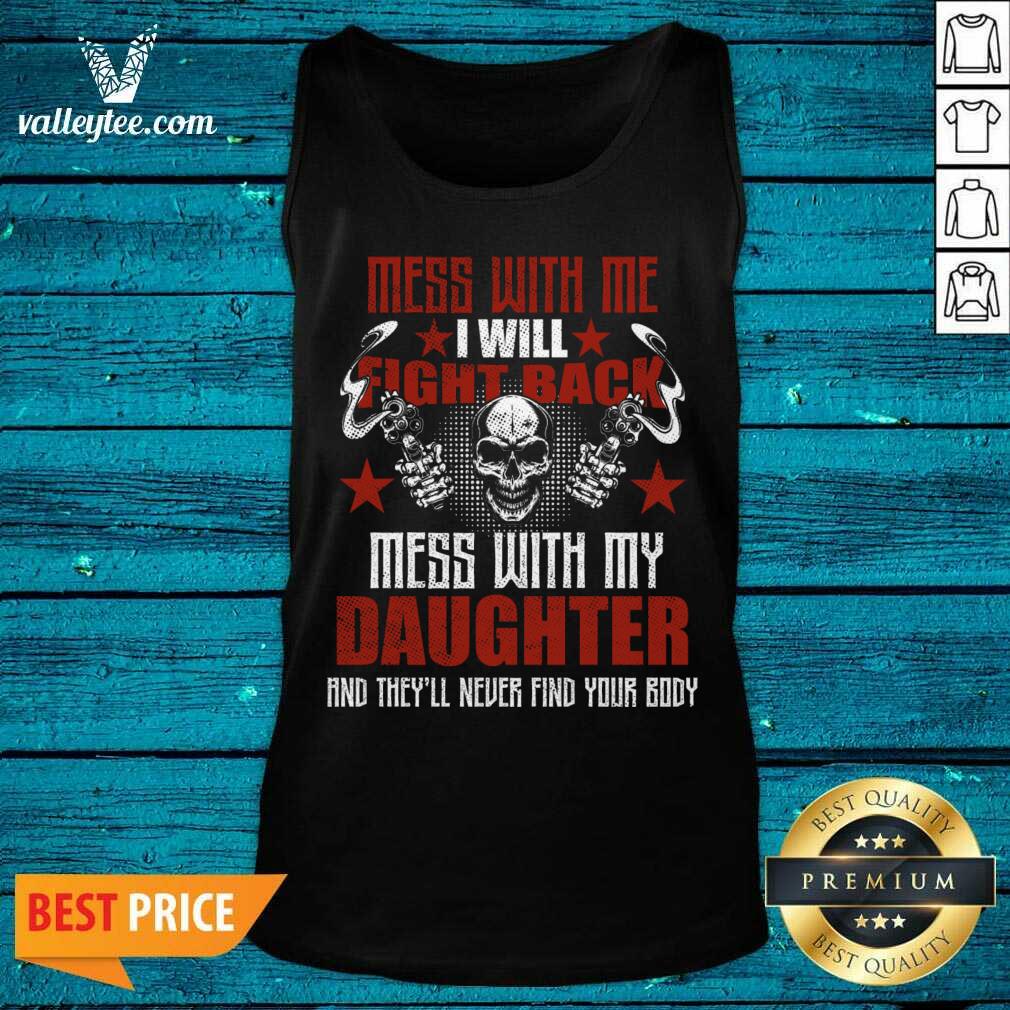 Mess With Me I Will Fight Back Mess With My Daughter Shirt
