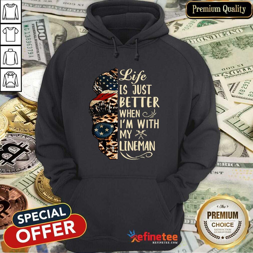 Messy Bun Skull Life Is Just Better When I'm With My Lineman Shirt