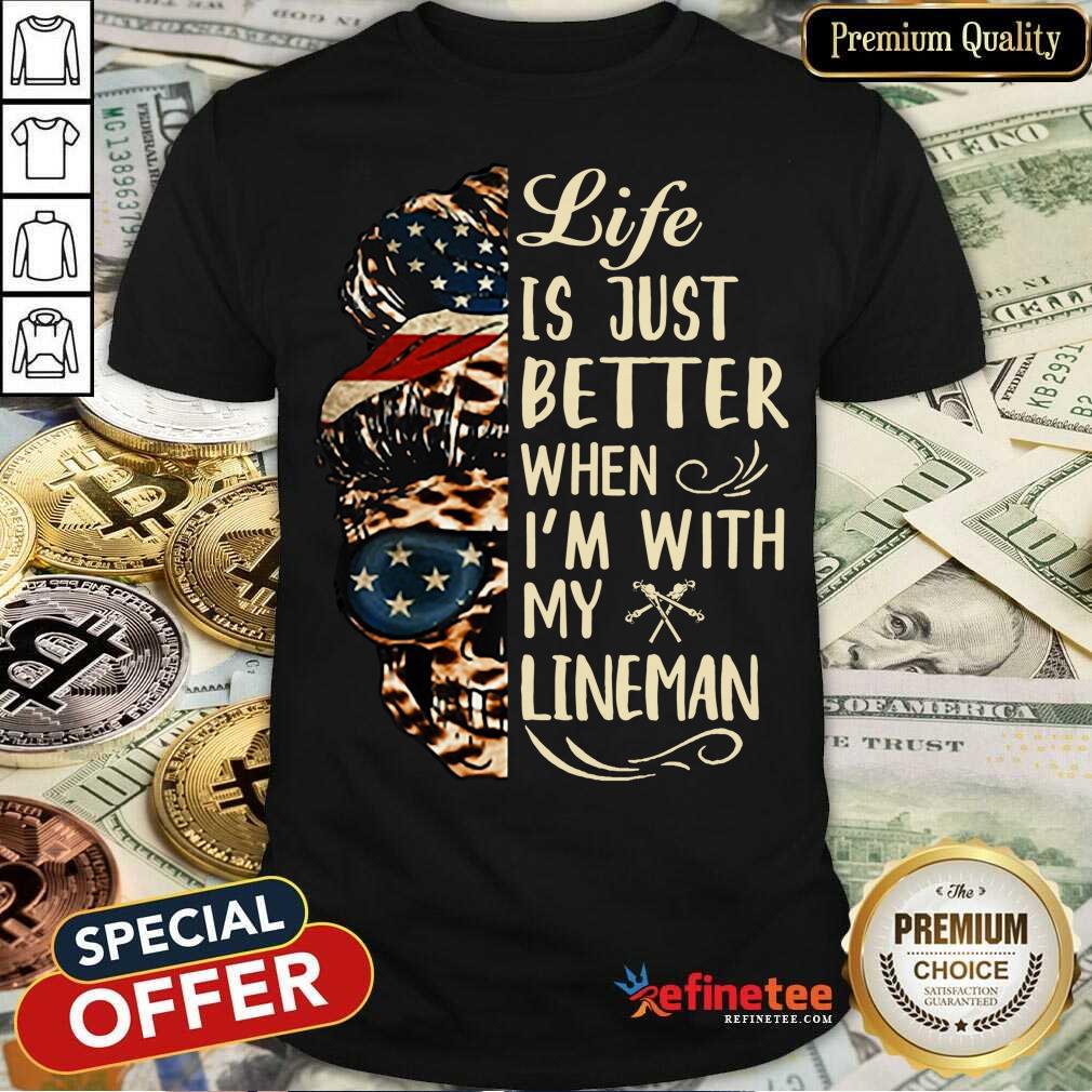 Messy Bun Skull Life Is Just Better When I'm With My Lineman Shirt
