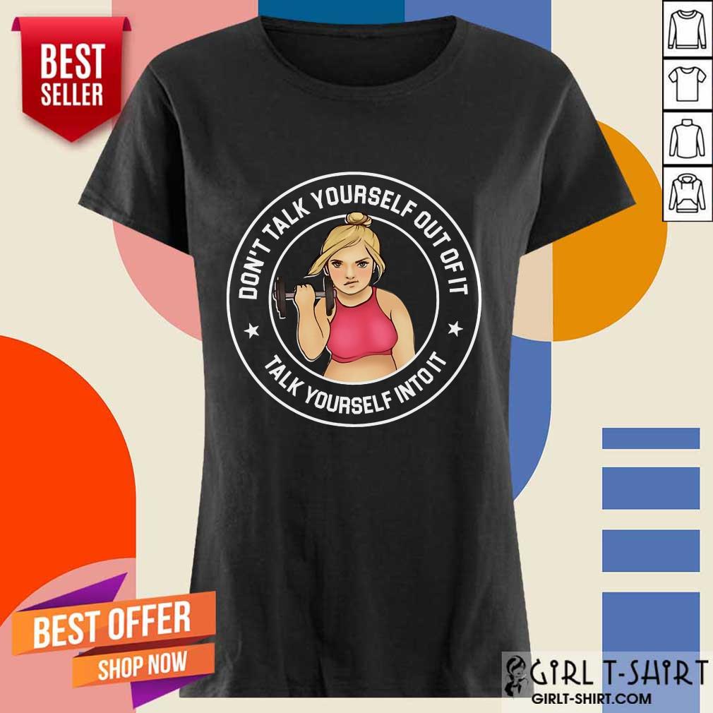 Girl Weightlifting Don't Talk Yourself Shirt