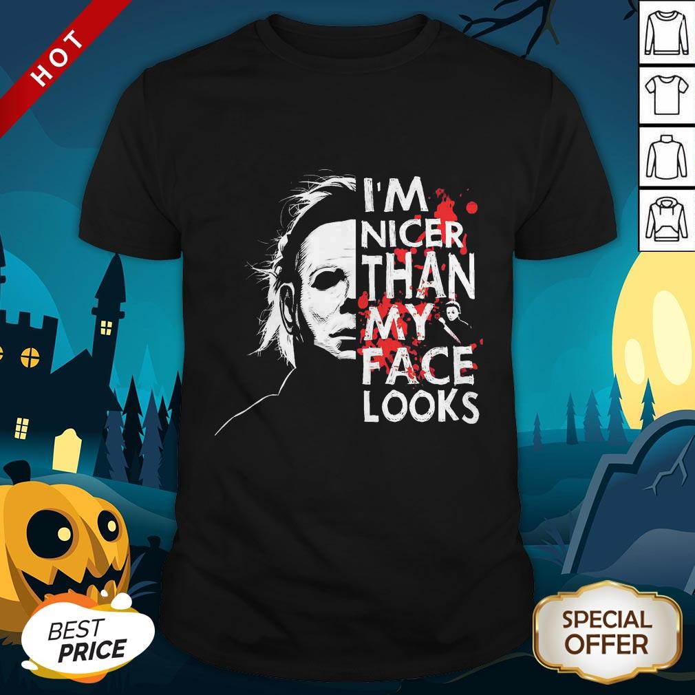 Michael Myers I’m Nicer Than My Face Looks Shirt