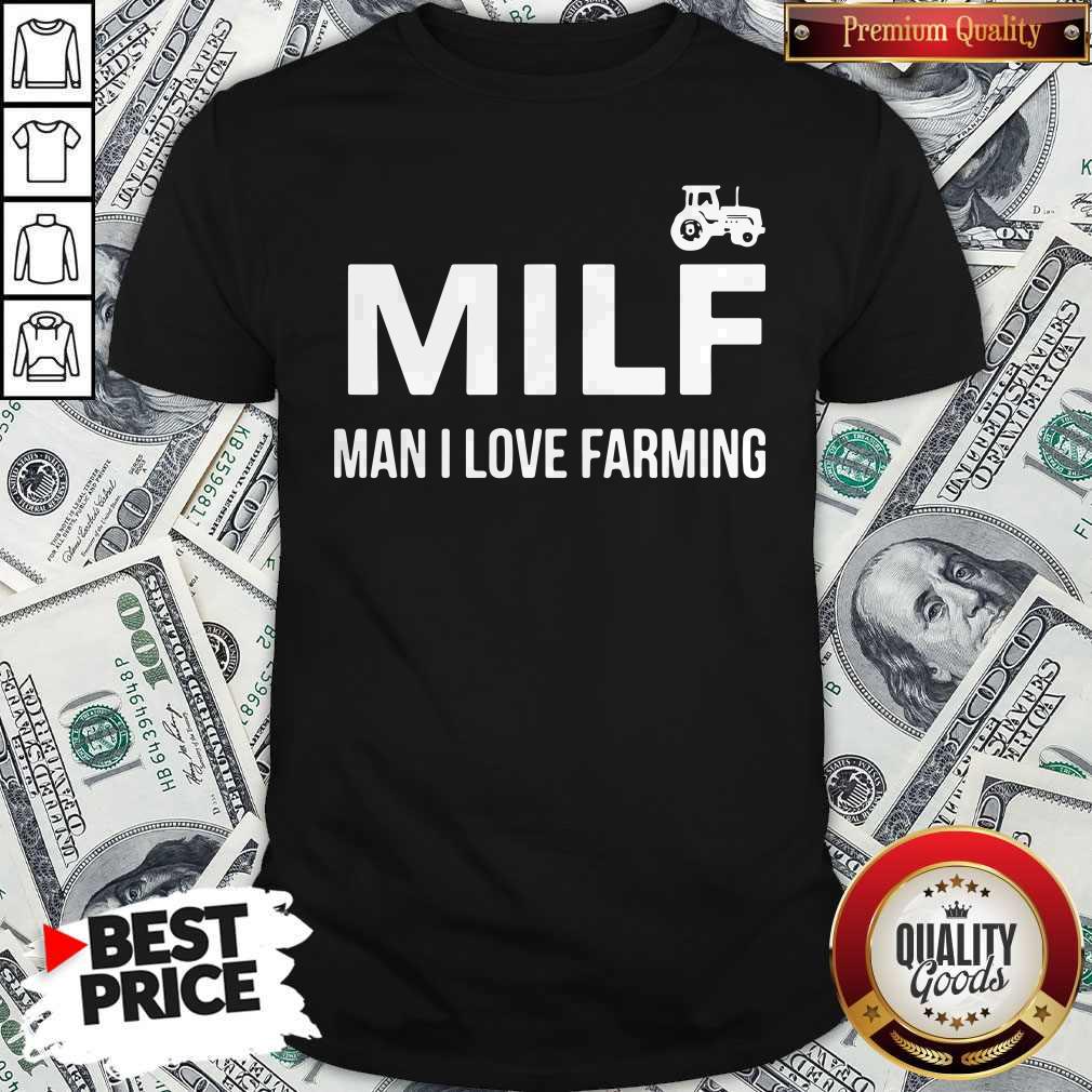 Milf Man I Love Farming Shirt