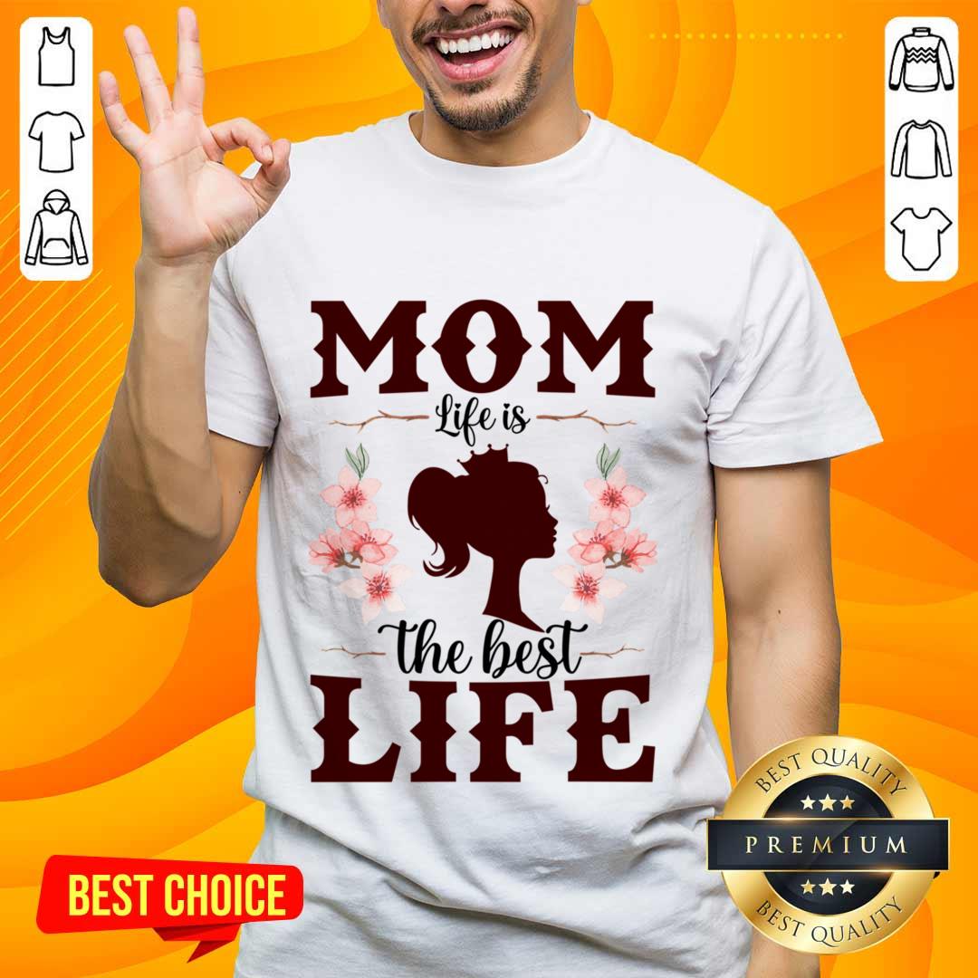 Mom Life Is The Best Life Shirt
