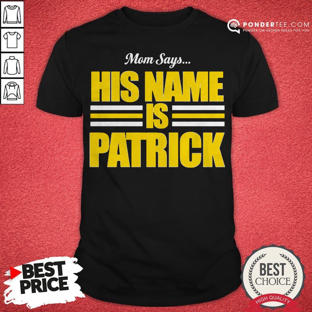 Mom Says His Name Is Patrick Shirt
