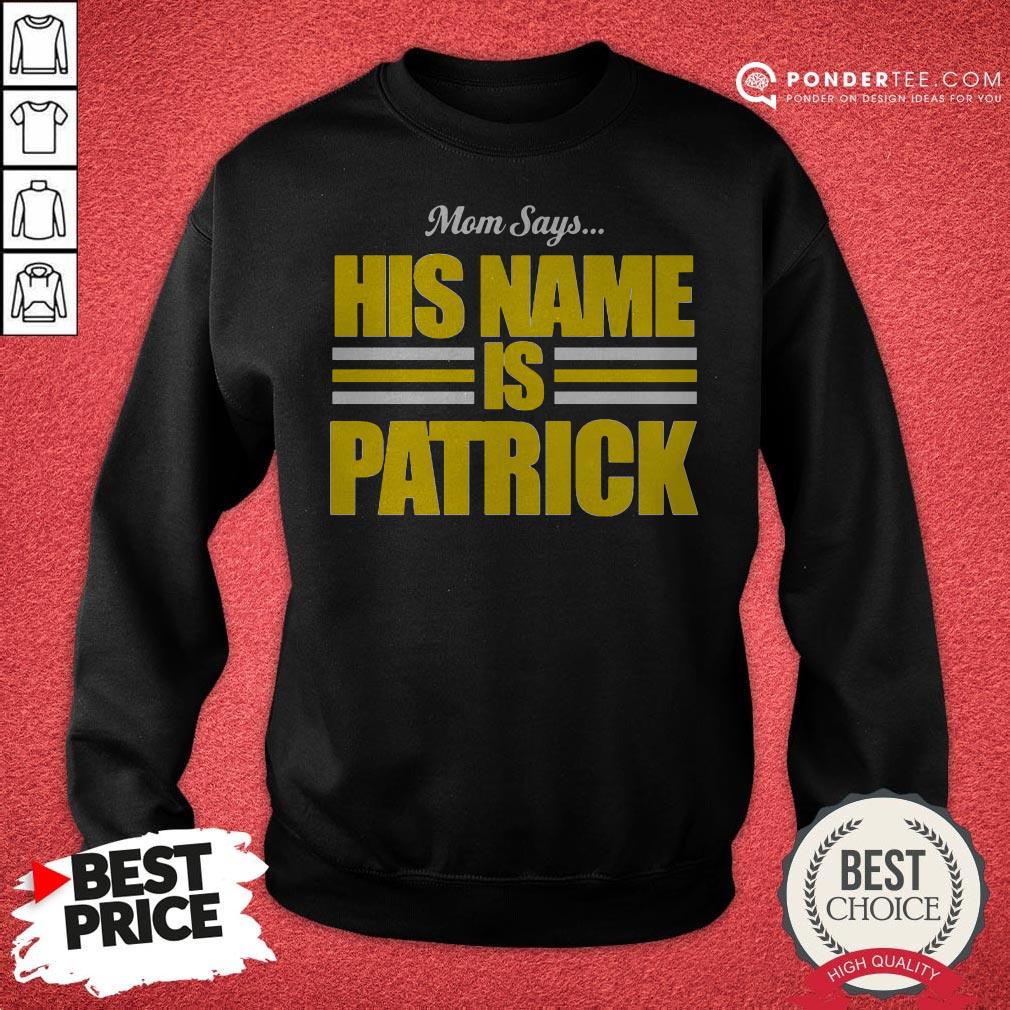Mom Says His Name Is Patrick Shirt