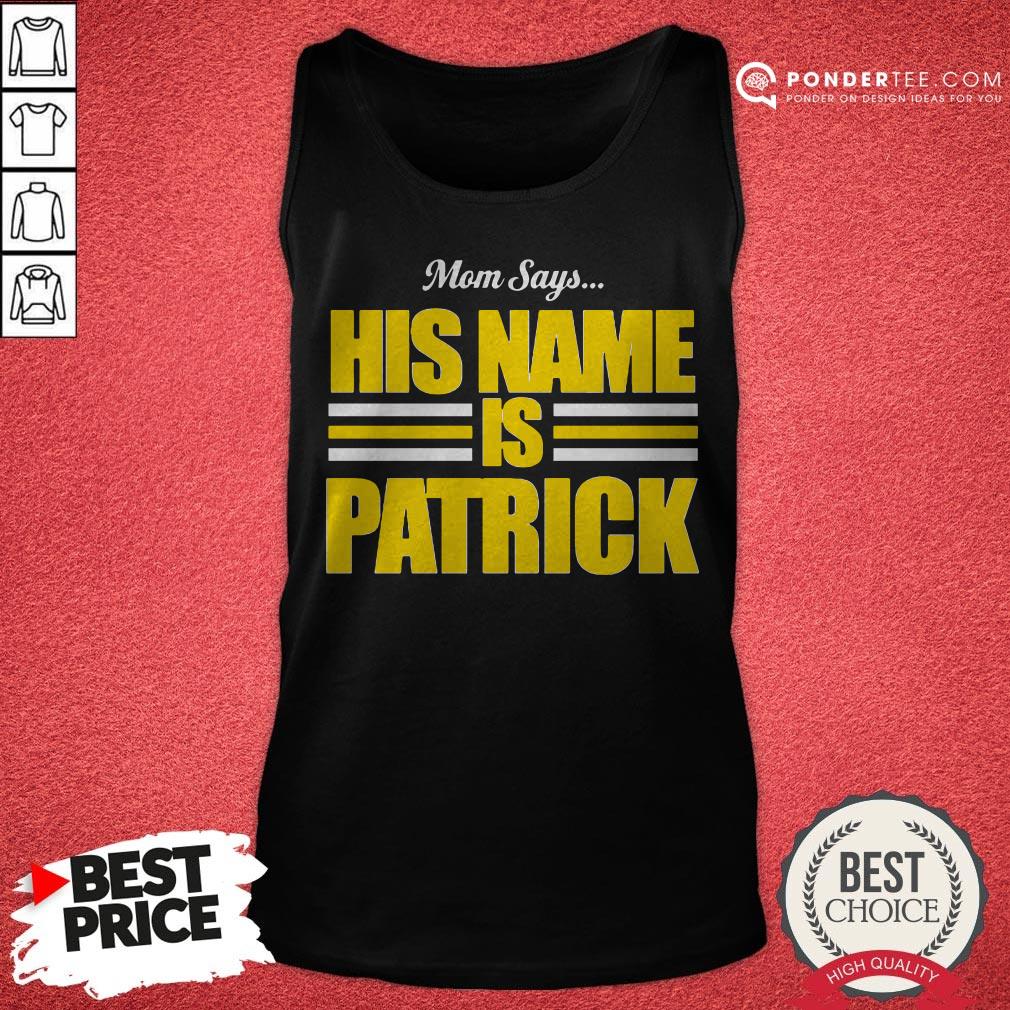 Mom Says His Name Is Patrick Shirt