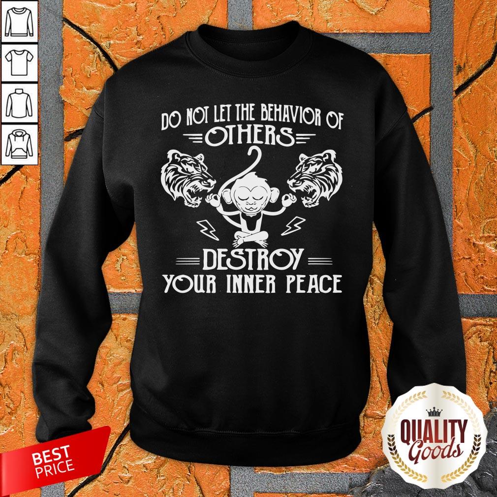 Monkey Tiger Do Not Let The Behavior Of Others Destroy Your Inner Peace Shirt