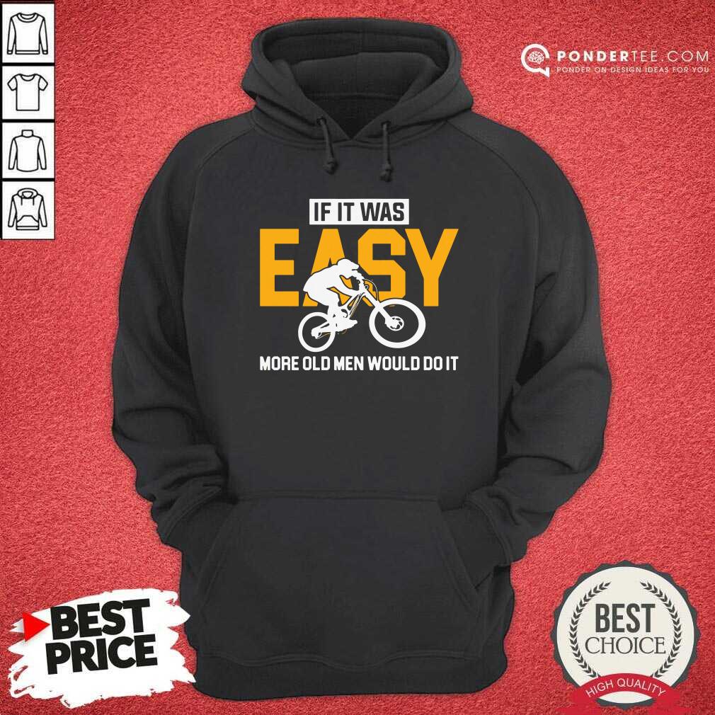 Motorcycle If It Was Easy More Old Men Would Do It Shirt