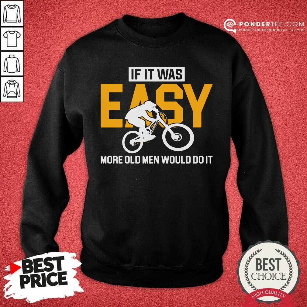 Motorcycle If It Was Easy More Old Men Would Do It Shirt