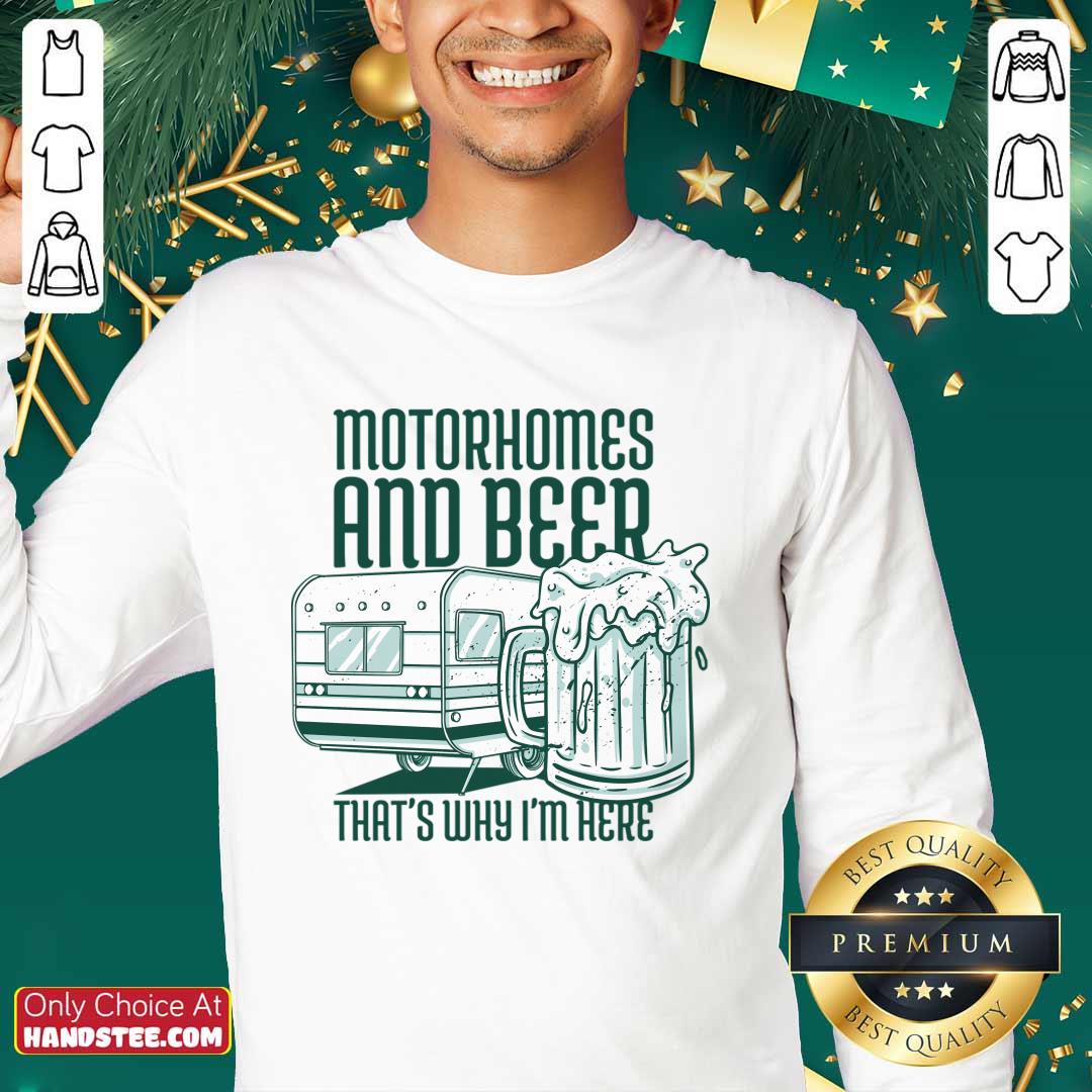 Motorhomes And Beer That's Why I'm Here Shirt