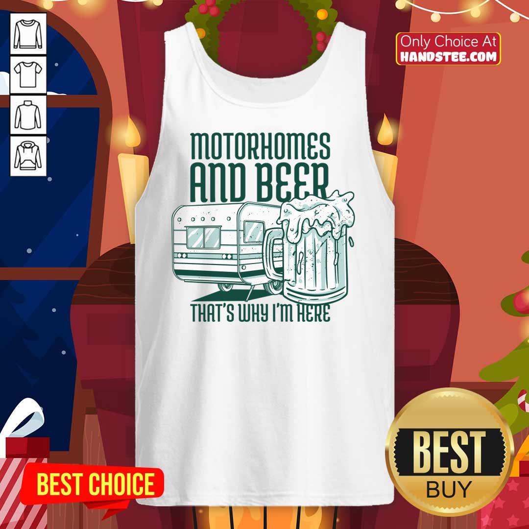 Motorhomes And Beer That's Why I'm Here Shirt