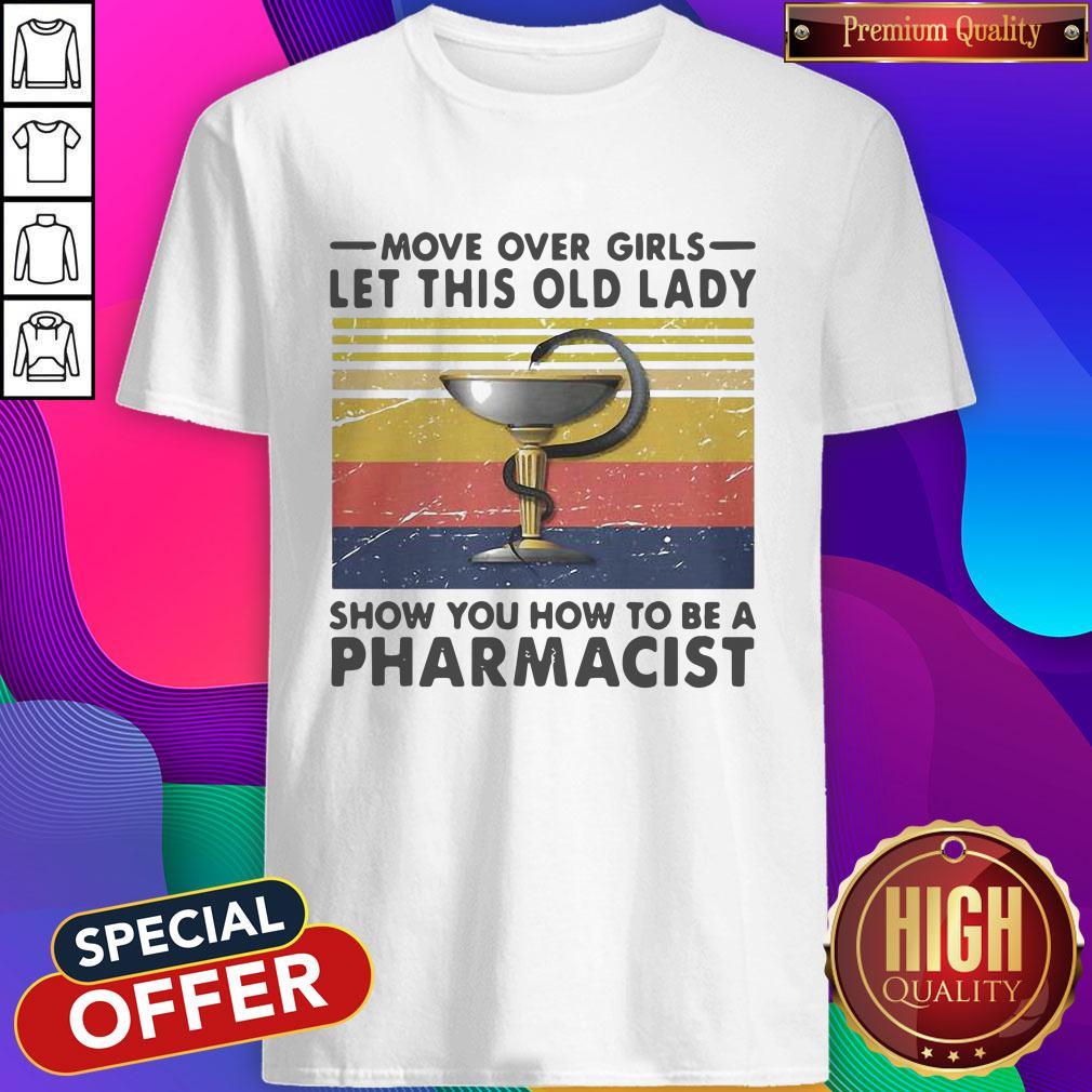 Move Over Girls Let This Old Lady Show You How To Be A Pharmacist Shirt