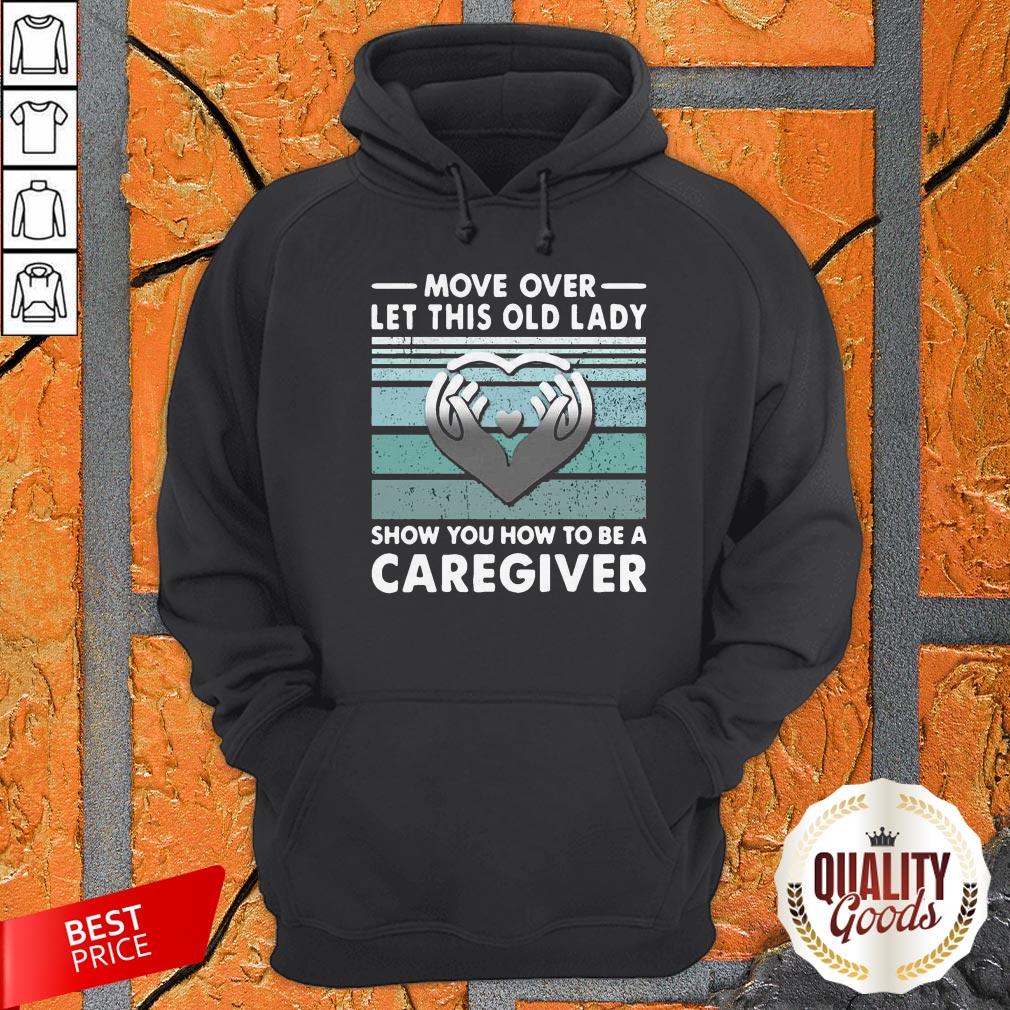 Move Over Let This Old Lady Show You How To Be A Caregiver Vintage Shirt