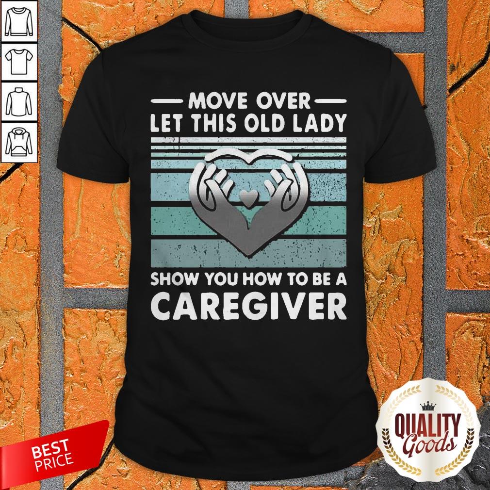 Move Over Let This Old Lady Show You How To Be A Caregiver Vintage Shirt