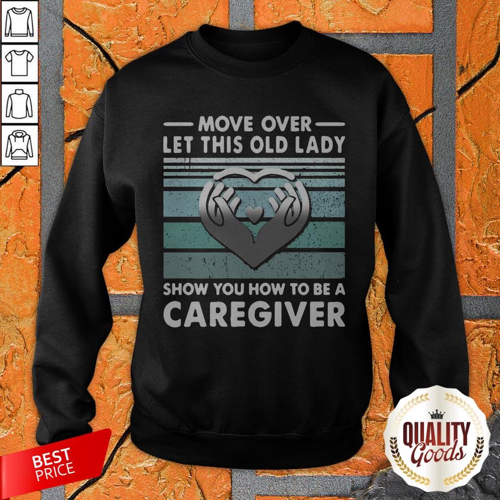 Move Over Let This Old Lady Show You How To Be A Caregiver Vintage Shirt