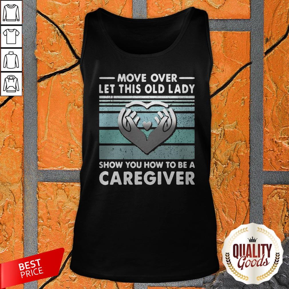 Move Over Let This Old Lady Show You How To Be A Caregiver Vintage Shirt