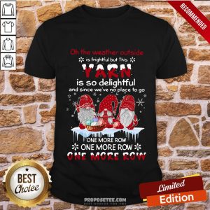 Premium Gnomes Crochet On The Weather Outside Is Frightful But This Yarn Is So Delightful Shirt
