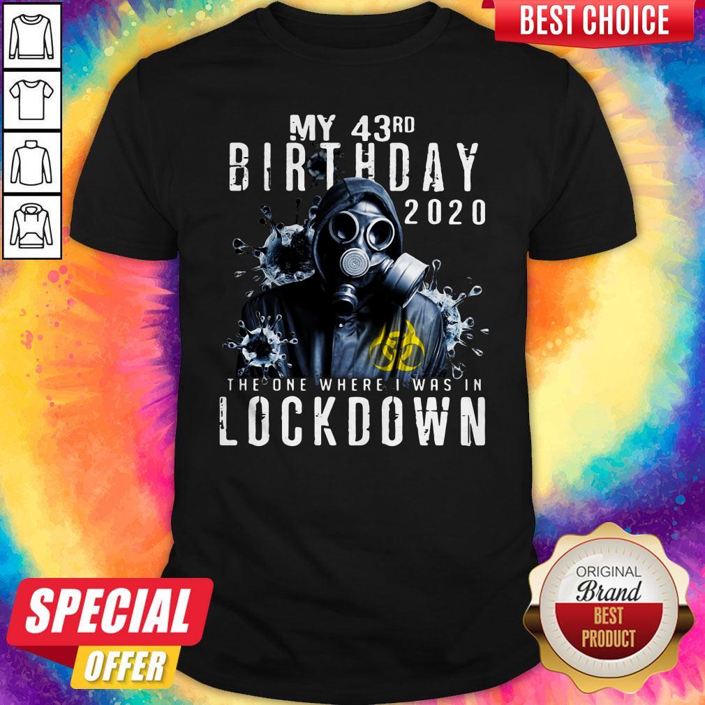 my-43th-birthday-2020-the-one-where-i-was-in-lockdown-gas-mask-corona-virus-shirt.jpg